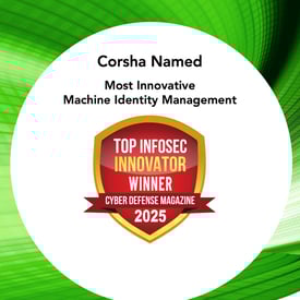 Corsha Named Most Innovative Machine Identity Management in Cyber Defense Magazine’s 2025 InfoSec Awards