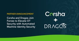 Corsha and Dragos Join Forces to Elevate OT Security with Automated Machine Identity Security