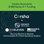 Corsha Announces $18M Series A-1 Funding to Deliver Secure Machine-to-Machine Communication for Critical Operational Systems