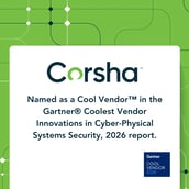Corsha named as a Cool Vendor™ in the Gartner® Coolest Vendor Innovations in Cyber-Physical Systems Security, 2026 report.