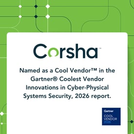 Corsha named as a Cool Vendor™ in the Gartner® Coolest Vendor Innovations in Cyber-Physical Systems Security, 2026 report.