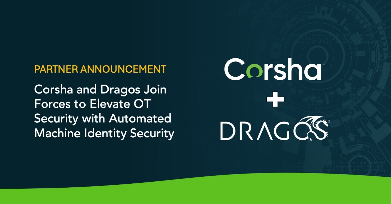 Corsha and Dragos Join Forces to Elevate OT Security with Automated Machine Identity Security