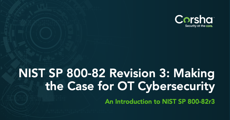 NIST SP 800-82 Revision 3: Making the Case for OT Cybersecurity